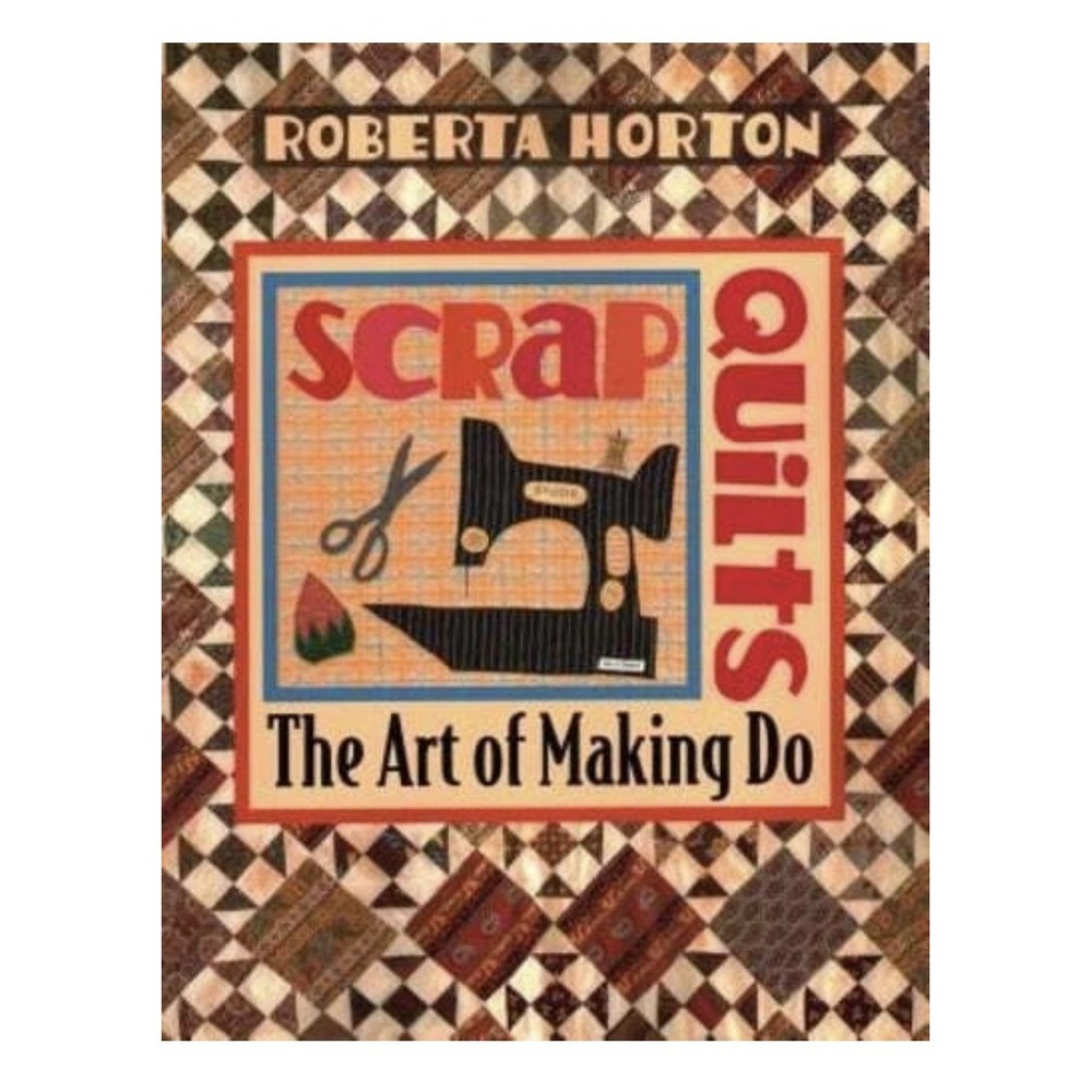 Vintage 1998 Book-Scrap Quilts by Roberta Horton The Art Of Making Do